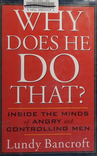 Why Does He Do That?: Inside the Minds of Abusive and Controlling Men