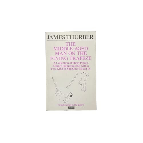 The Middle-aged Man on the Flying Trapeze: A Collection of Short Pieces, Mainly Humurous But with a Few Kind of Sad Ones Mixed in with Drawings by the Author (A Methuen Humour Classic)