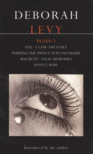 Levy Plays: 1: Pax; Clam; The B File; Pushing the Prince into Denmark; Macbeth False Memory; Honey Baby (Contemporary Dramatists)