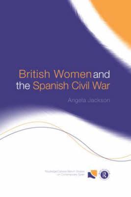 British Women and the Spanish Civil War (Routledge/Canada Blanch Studies on Contemporary Spain)