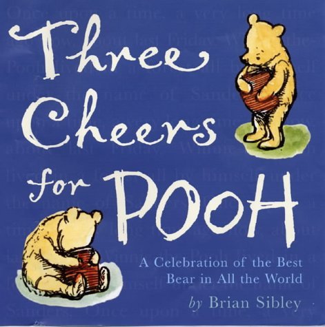 Three Cheers for Pooh: A Celebration of the Best Bear in All the World