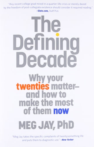 The Defining Decade: Why Your Twenties Matter--And How to Make the Most of Them Now