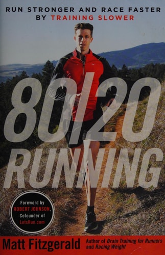 80/20 Running: Run Stronger and Race Faster By Training Slower