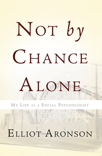 Not by Chance Alone: My Life As a Social Psychologist