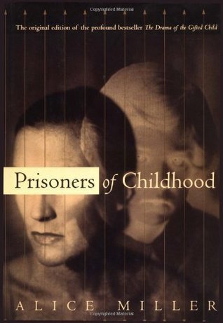 Prisoners Of Childhood: The Drama of the Gifted Child and the Search for the True Self