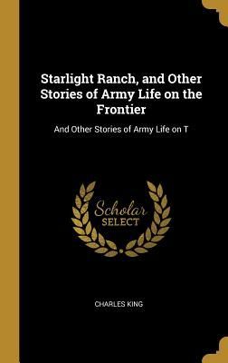 Starlight Ranch, and Other Stories of Army Life on the Frontier