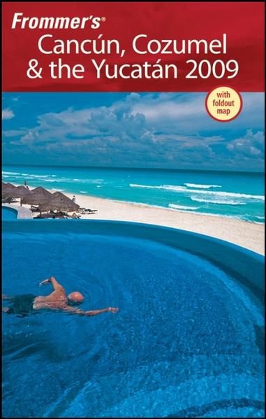 Frommer's Cancun, Cozumel & the Yucatan 2009