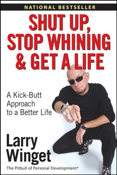 Shut Up, Stop Whining, and Get a Life