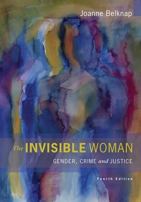 The Invisible Woman: Gender, Crime, and Justice
