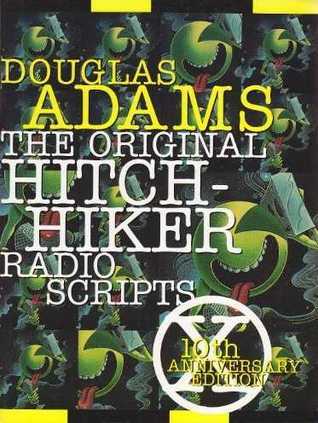 The Original Hitchhiker Radio Scripts: 10th Anniversary Edition