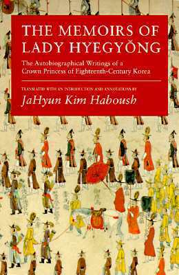 The Memoirs of Lady Hyegyong: The Autobiographical Writings of a Crown Princess of Eighteenth-Century Korea
