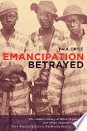 Emancipation Betrayed: The Hidden History of Black Organizing and White Violence in Florida from Reconstruction to the Bloody Election of 1920 (Volume 16)