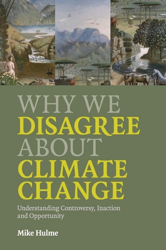 Why We Disagree about Climate Change: Understanding Controversy, Inaction and Opportunity