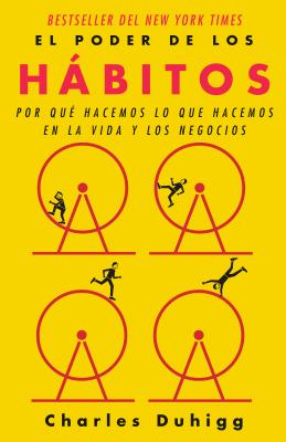 El poder de los hábitos: Por qué hacemos lo que hacemos en la vida y los negocios / The Power of Habit: Why We Do What We Do in Life and Business: Por ... en la vida y los negocios