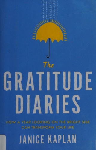The Gratitude Diaries: How a Year Looking on the Bright Side Can Transform Your Life