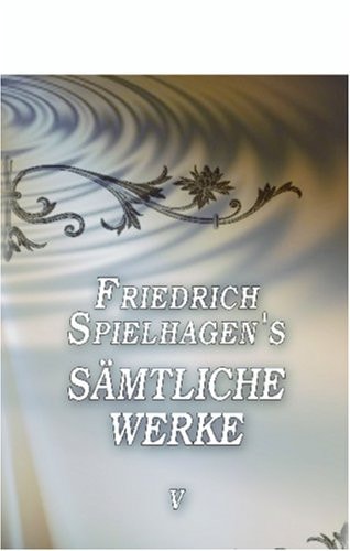 Friedrich Spielhagen's sämtliche Werke: Band V. In Reih' und Glied, Teil 1
