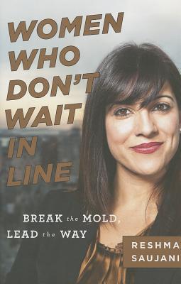 Women Who Don't Wait in Line: Break the Mold, Lead the Way