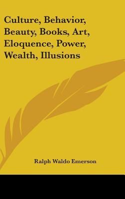Culture, Behavior, Beauty, Books, Art, Eloquence, Power, Wealth, Illusions