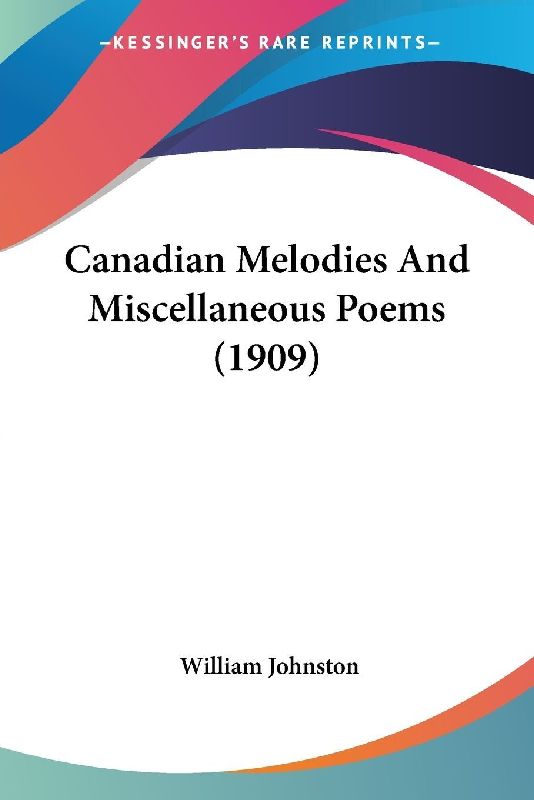 Canadian Melodies And Miscellaneous Poems (1909)