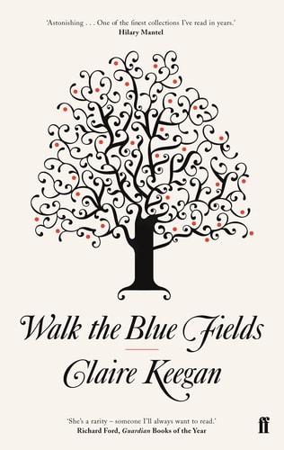 Walk the Blue Fields: Claire Keegan