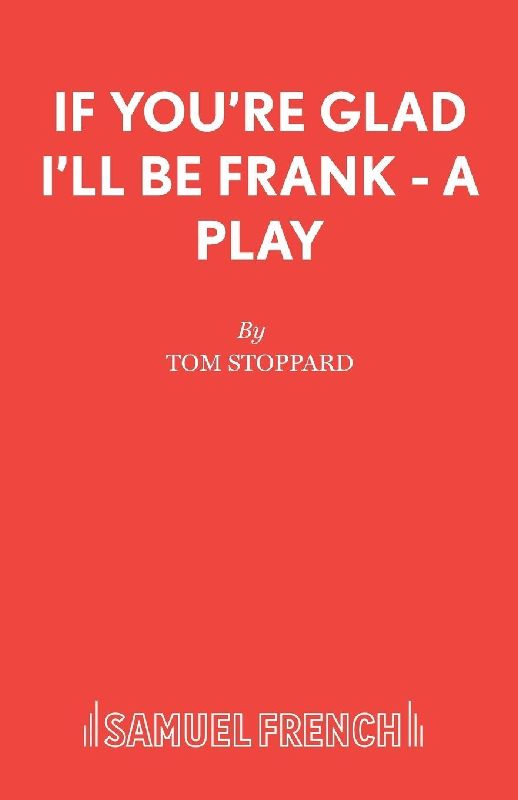 If You're Glad I'll Be Frank - A Play