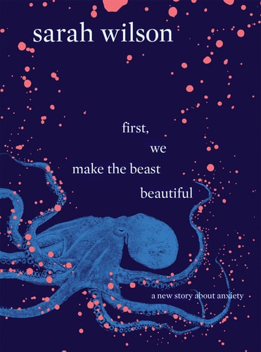 First, We Make the Beast Beautiful: A new story about anxiety [Paperback] Wilson, Sarah