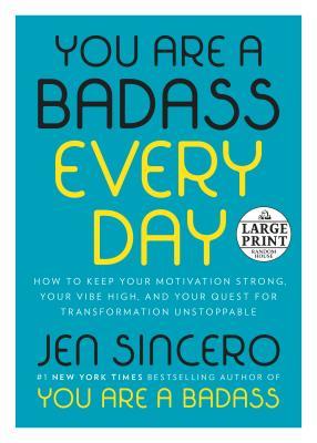 You Are a Badass Every Day: How to Keep Your Motivation Strong, Your Vibe High, and Your Quest for Transformation Unstoppable (Random House Large Print)
