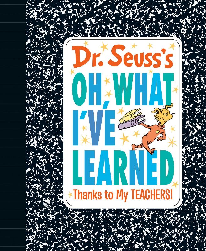 Dr. Seuss's Oh, What I've Learned: Thanks to My Teachers!
