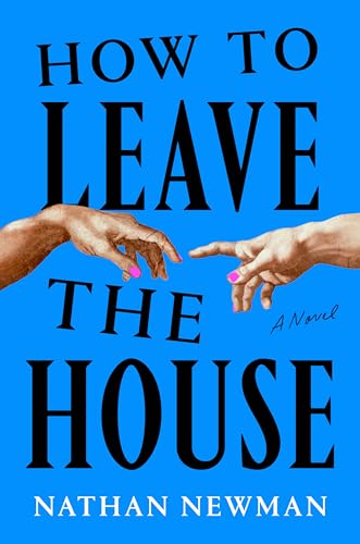 How to Leave the House: A Novel
