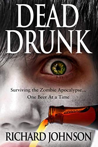 Dead Drunk: Surviving the Zombie Apocalypse... One Beer at a Time