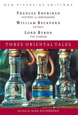 Three Oriental Tales: The History of Nourjahad, Vathek, and The Giaour (New Riverside Editions)