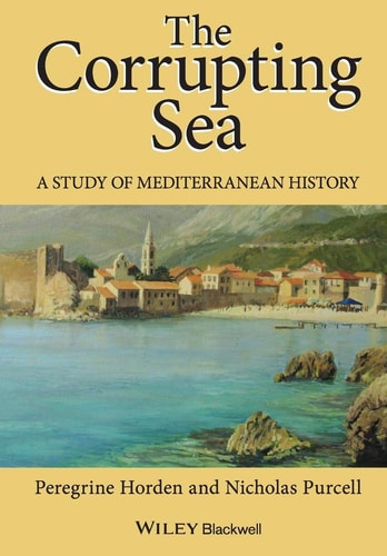 The Corrupting Sea: A STUDY OF MEDITERRANEAN HISTORY