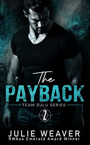 The Payback: A Protector, Reverse Grumpy / Sunshine Romance (Team Zulu Series Book 2)