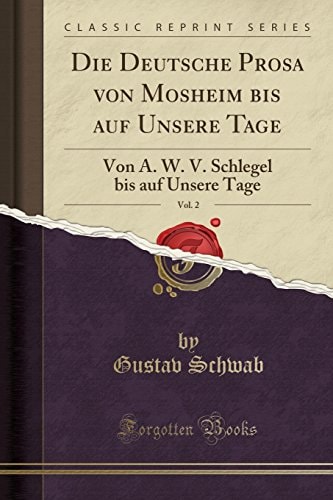 Die Deutsche Prosa von Mosheim bis auf Unsere Tage, Vol. 2: Von A. W. V. Schlegel bis auf Unsere Tage (Classic Reprint)