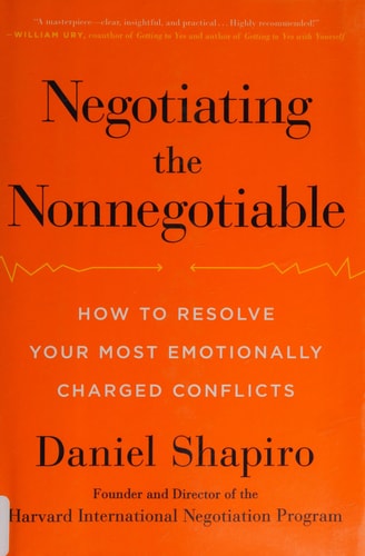 Negotiating the Nonnegotiable: How to Resolve Your Most Emotionally Charged Conflicts