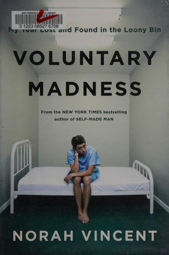 Voluntary Madness: My Year Lost and Found in the Loony Bin