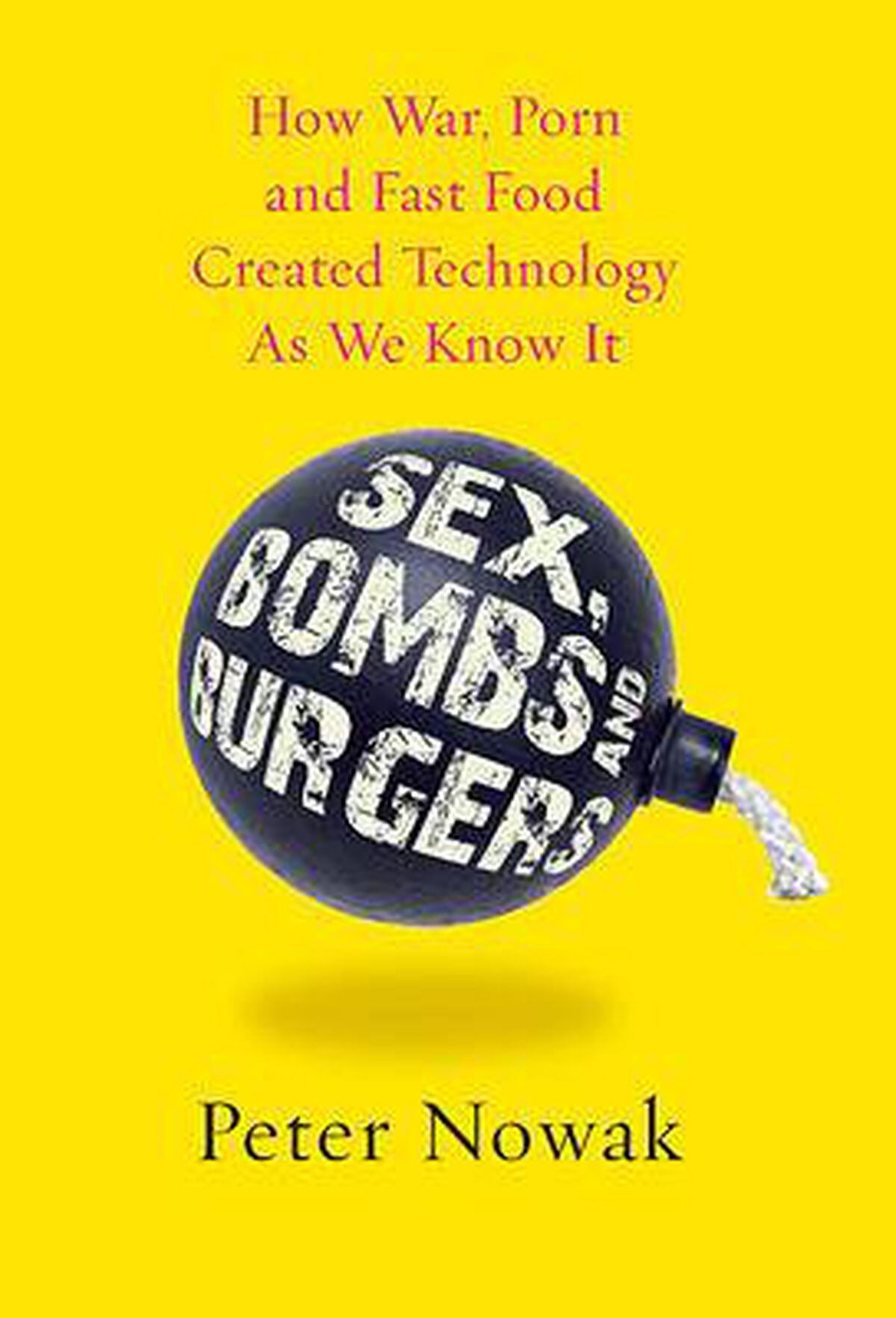 Sex Bombs and Burgers: How War Porn And Fast Food Created Technology As We Know It