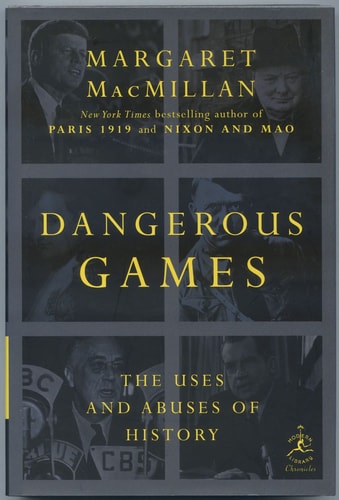 Dangerous Games: The Uses and Abuses of History (Modern Library Chronicles)