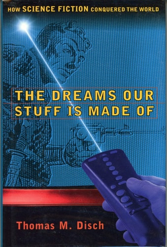 The DREAMS OUR STUFF IS MADE OF: HOW SCIENCE FICTION CONQUERED THE WORLD