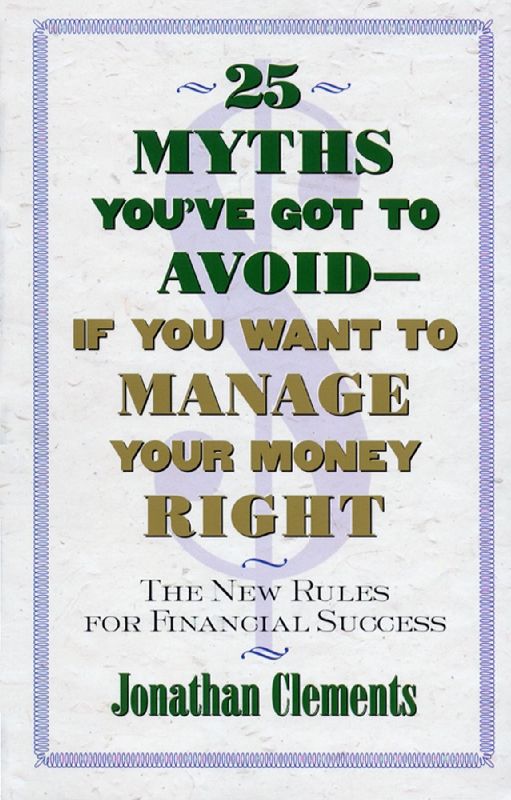 25 Myths You've Got to Avoid--If You Want to Manage Your Money Right