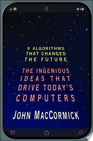 Nine Algorithms That Changed the Future: The Ingenious Ideas That Drive Today's Computers