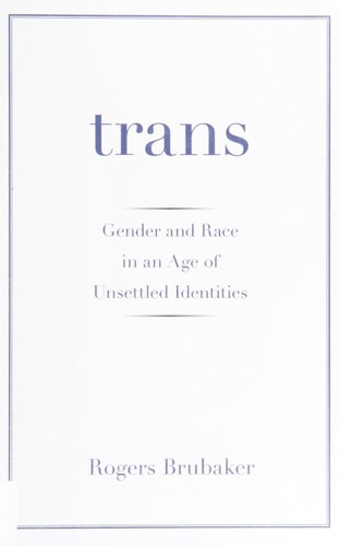 Trans: Gender and Race in an Age of Unsettled Identities