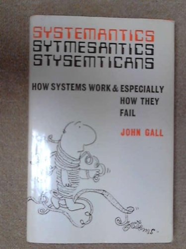 Systemantics: How Systems Work and Especially How They Fail