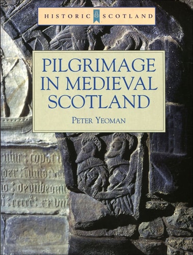 Pilgrimage in Medieval Scotland: (Historic Scotland Series)