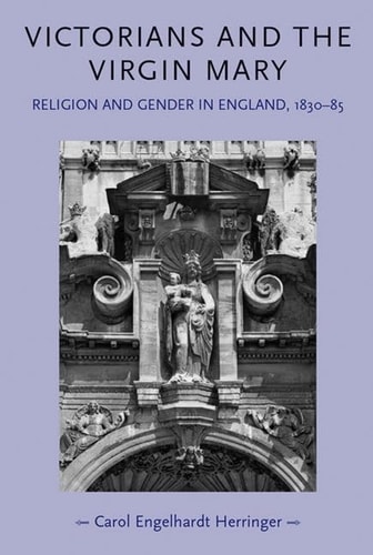 Victorians and the Virgin Mary: Religion and Gender In England 1830-1885 (Gender in History)