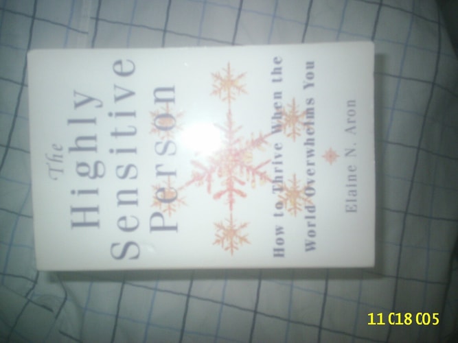 The Highly Sensitive Person : How to Surivive and Thrive When the World Overwhelms You