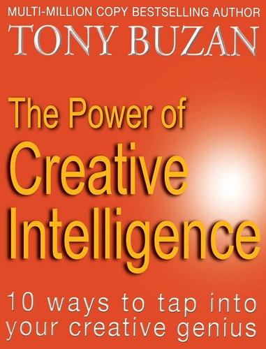 The Power of Creative Intelligence: 10 ways to tap into your creative genius
