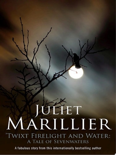 Twixt Firelight and Water: A Tale of Sevenwaters (The Sevenwaters Trilogy)