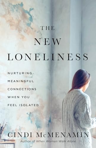 The New Loneliness: Nurturing Meaningful Connections When You Feel Isolated