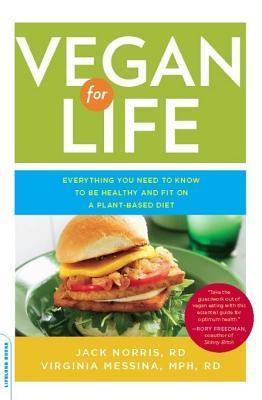 Vegan for Life: Everything You Need to Know to Be Healthy and Fit on a Plant-Based Diet